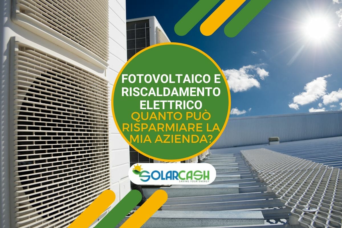 Fotovoltaico e riscaldamento elettrico: quanto può risparmiare la mia azienda?