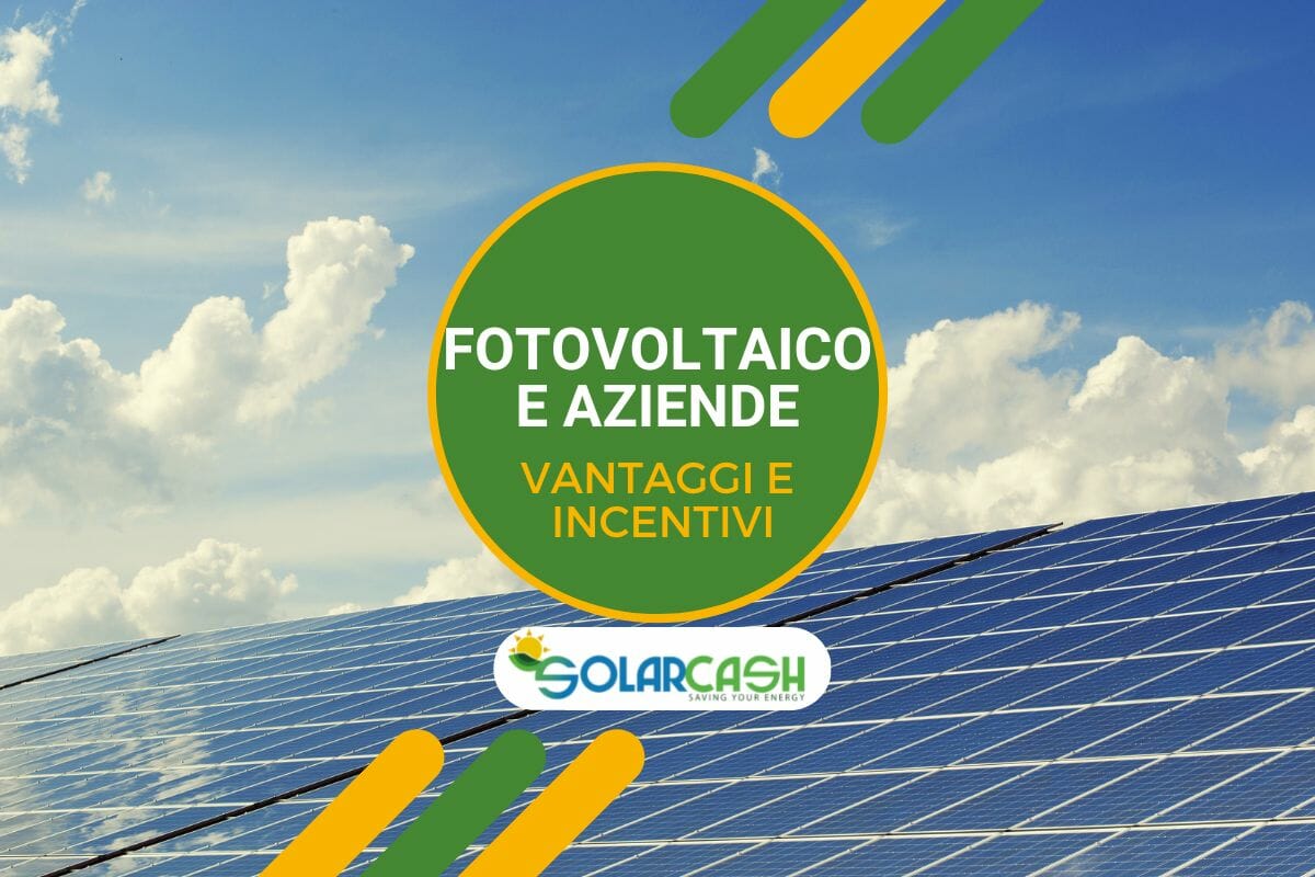 Fotovoltaico e aziende: quali sono i vantaggi e gli incentivi